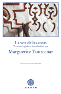 LA VOZ DE LAS COSAS, Marguerite Yourcenar
