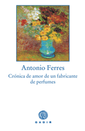 CRÓNICA DE AMOR DE UN FABRICANTE DE PERFUMES, Antonio Ferres